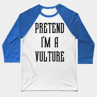 Pretend I'm A Vulture Baseball T-Shirt